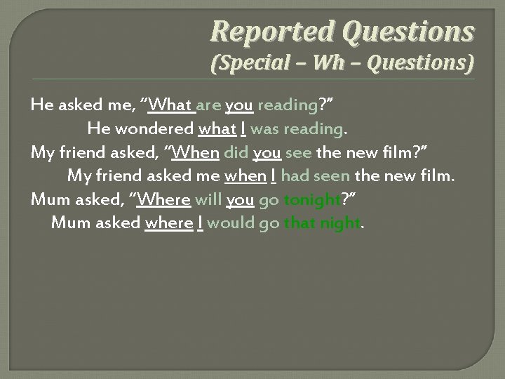 Reported Questions (Special – Wh – Questions) He asked me, “What are you reading?