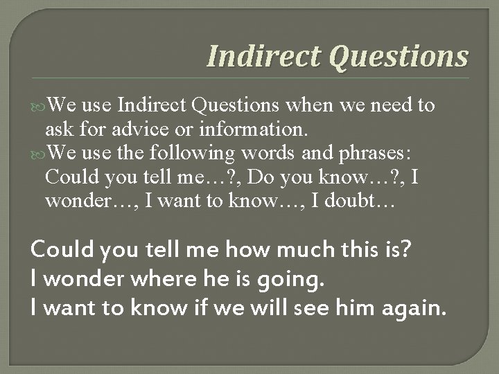 Indirect Questions We use Indirect Questions when we need to ask for advice or