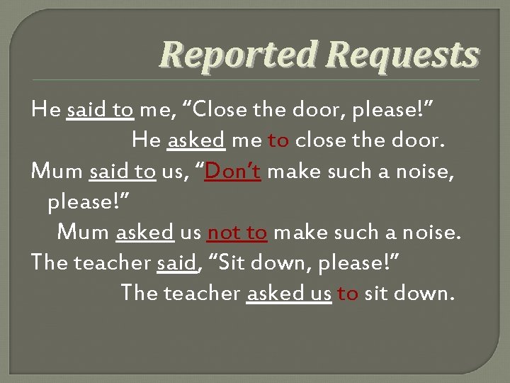 Reported Requests He said to me, “Close the door, please!” He asked me to