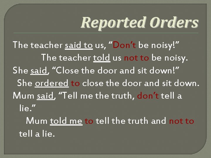 Reported Orders The teacher said to us, “Don’t be noisy!” The teacher told us