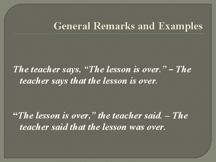 General Remarks and Examples The teacher says, “The lesson is over. ” – The