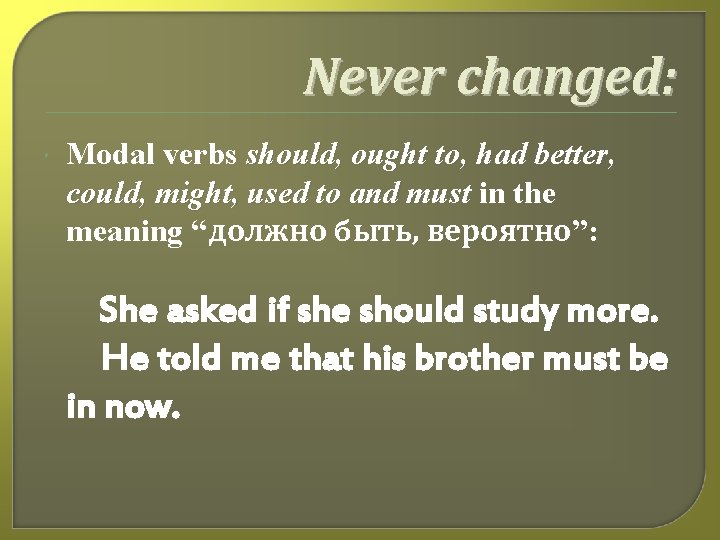 Never changed: Modal verbs should, ought to, had better, could, might, used to and