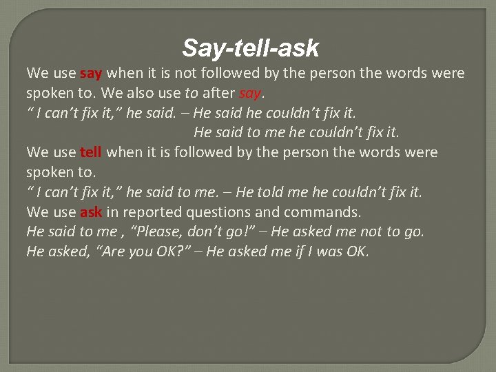 Say-tell-ask We use say when it is not followed by the person the words