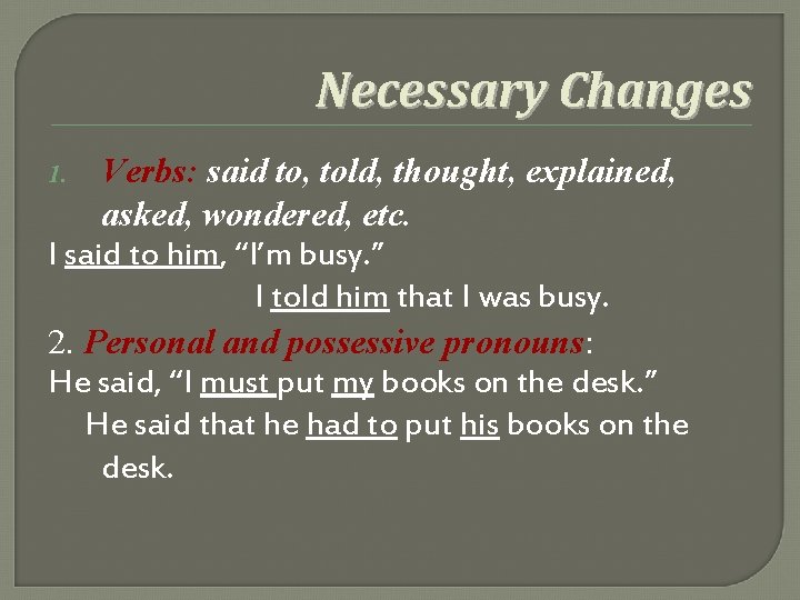 Necessary Changes Verbs: said to, told, thought, explained, asked, wondered, etc. I said to