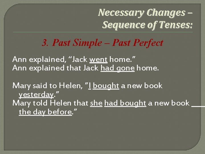 Necessary Changes – Sequence of Tenses: 3. Past Simple – Past Perfect Ann explained,