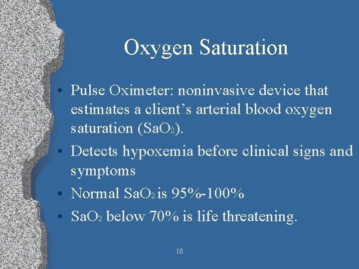 Oxygen Saturation • Pulse Oximeter: noninvasive device that estimates a client’s arterial blood oxygen