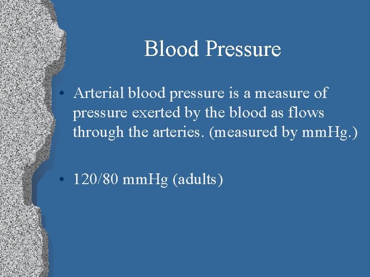Blood Pressure • Arterial blood pressure is a measure of pressure exerted by the