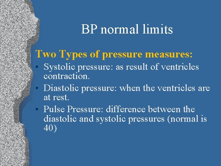 BP normal limits Two Types of pressure measures: • Systolic pressure: as result of