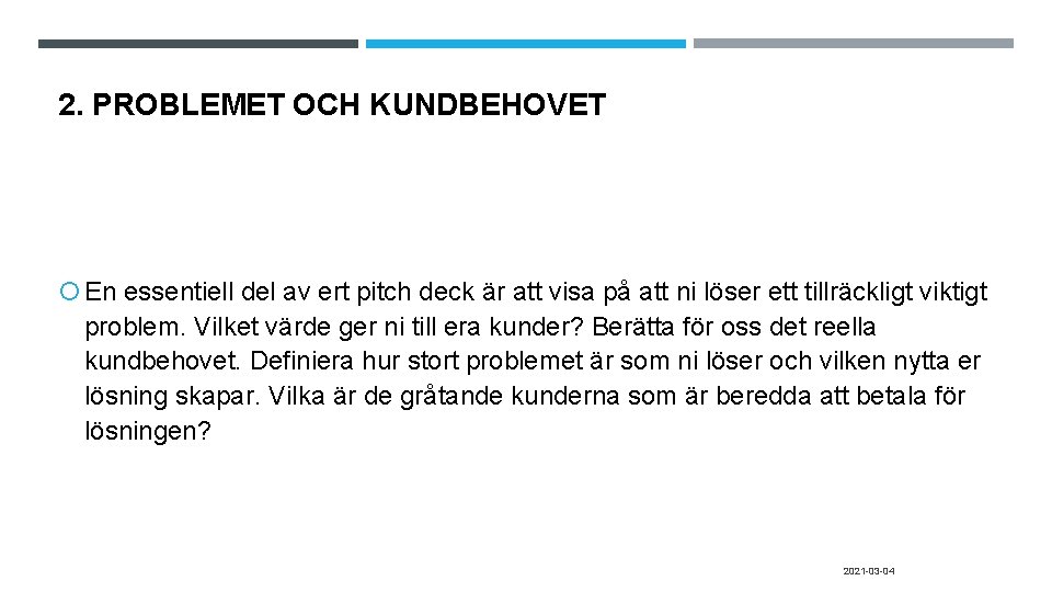 2. PROBLEMET OCH KUNDBEHOVET En essentiell del av ert pitch deck är att visa