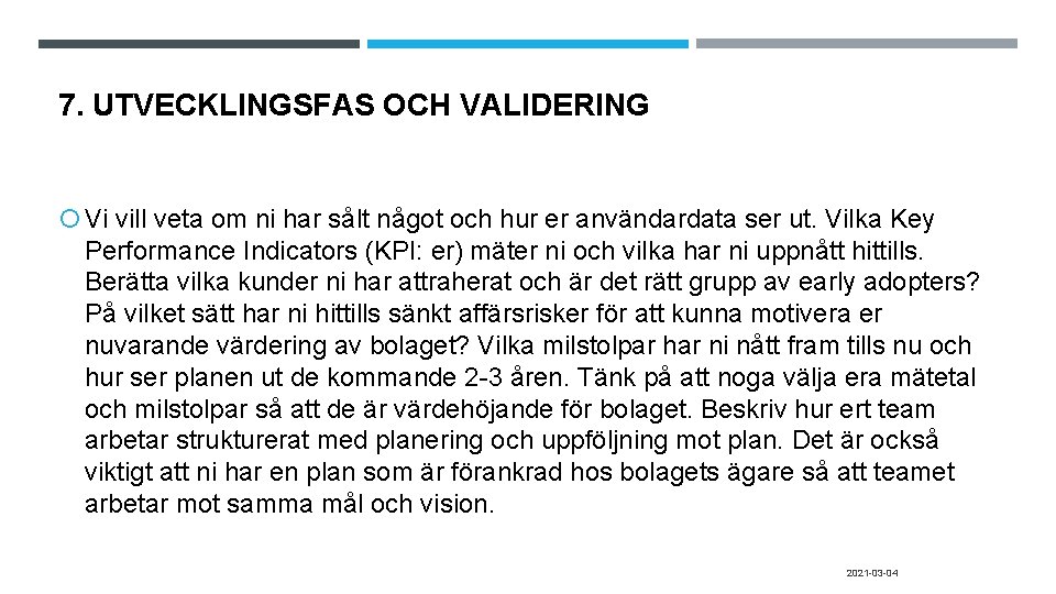 7. UTVECKLINGSFAS OCH VALIDERING Vi vill veta om ni har sålt något och hur