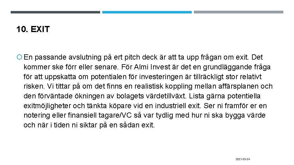 10. EXIT En passande avslutning på ert pitch deck är att ta upp frågan