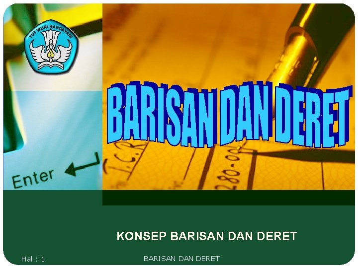 KONSEP BARISAN DERET Hal. : 1 BARISAN DERET 