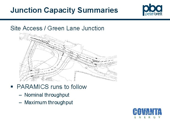 Junction Capacity Summaries Site Access / Green Lane Junction § PARAMICS runs to follow