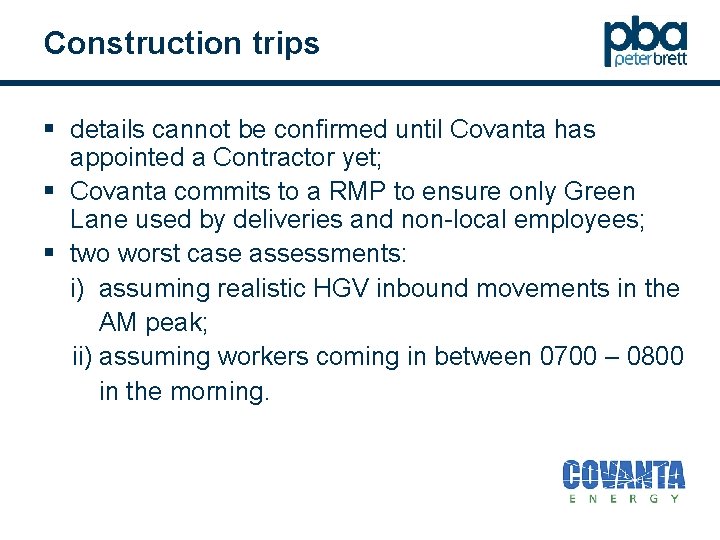 Construction trips § details cannot be confirmed until Covanta has appointed a Contractor yet;