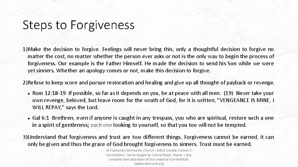 Steps to Forgiveness 1)Make the decision to forgive. Feelings will never bring this, only