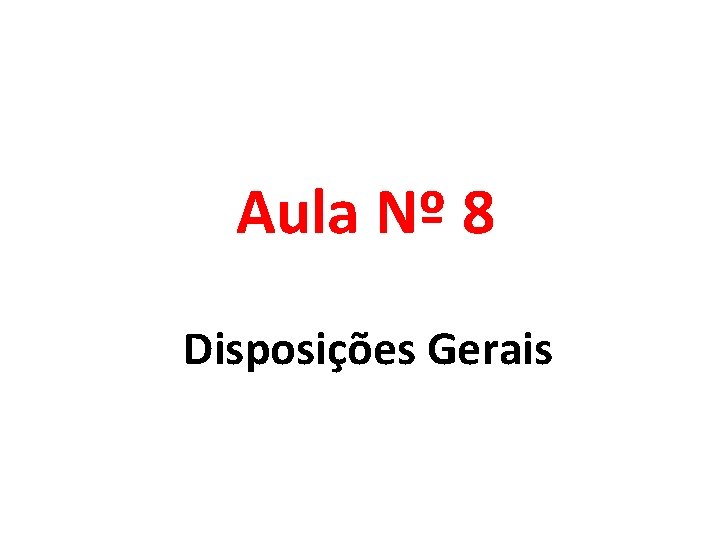 Aula Nº 8 Disposições Gerais 