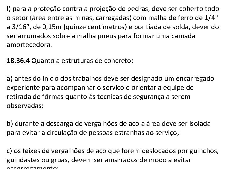 l) para a proteção contra a projeção de pedras, deve ser coberto todo o