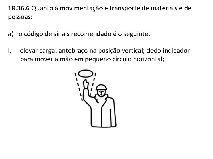 18. 36. 6 Quanto à movimentação e transporte de materiais e de pessoas: a)