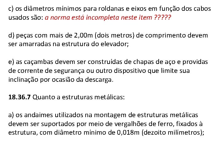 c) os diâmetros mínimos para roldanas e eixos em função dos cabos usados são: