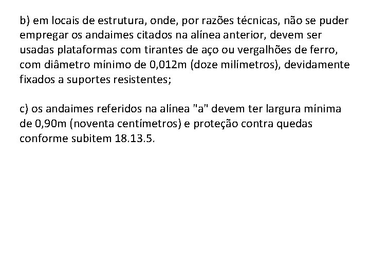 b) em locais de estrutura, onde, por razões técnicas, não se puder empregar os