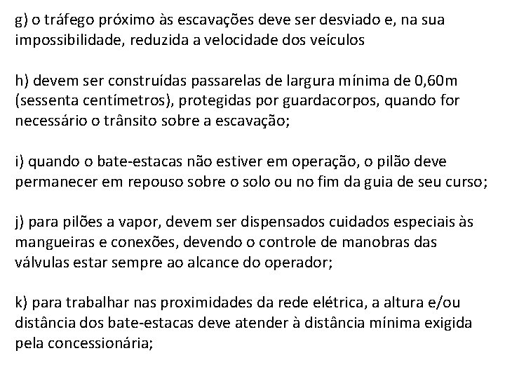 g) o tráfego próximo às escavações deve ser desviado e, na sua impossibilidade, reduzida