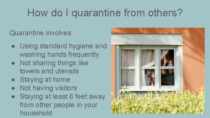 How do I quarantine from others? Quarantine involves: ● Using standard hygiene and washing