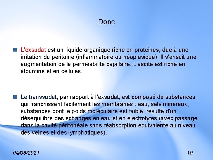 Donc n L'exsudat est un liquide organique riche en protéines, due à une irritation