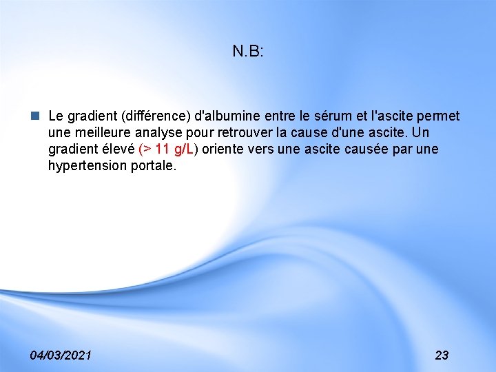N. B: n Le gradient (différence) d'albumine entre le sérum et l'ascite permet une