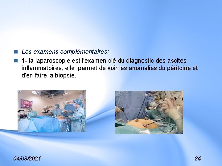 n Les examens complémentaires: n 1 - la laparoscopie est l'examen clé du diagnostic