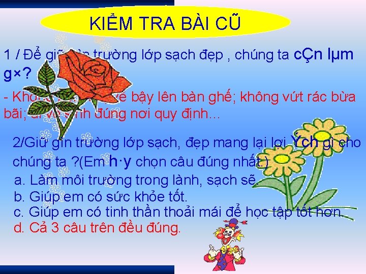 KIỂM TRA BÀI CŨ 1 / Để giữ gìn trường lớp sạch đẹp ,