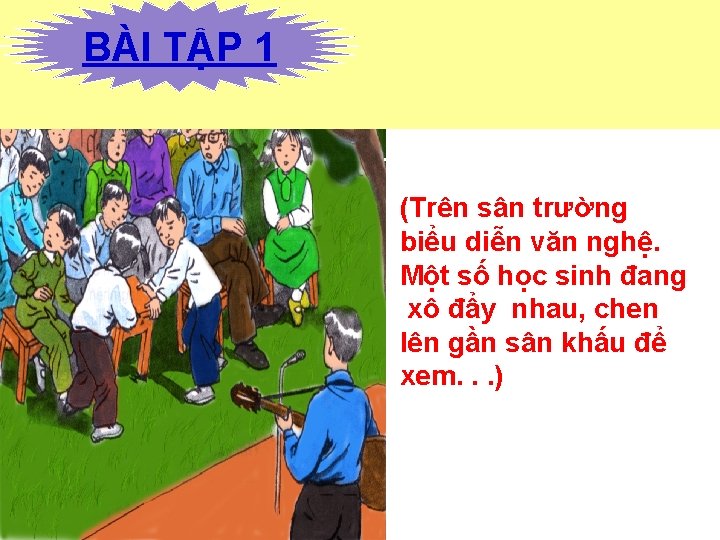 BÀI TẬP 1 - Tranh vẽ cảnh gì ? (Trên sân trường biểu diễn