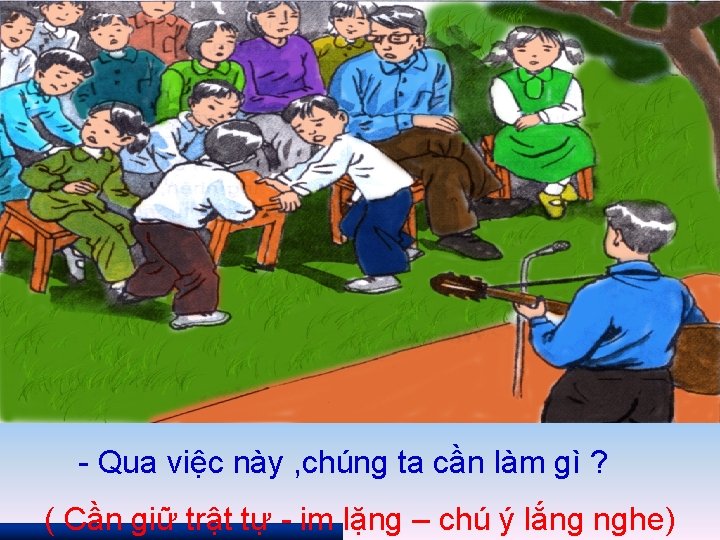 - Qua việc này , chúng ta cần làm gì ? ( Cần giữ