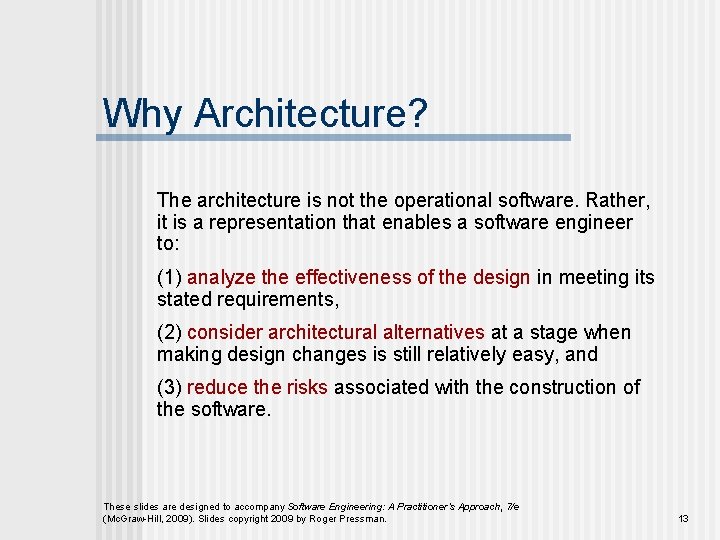 Why Architecture? The architecture is not the operational software. Rather, it is a representation