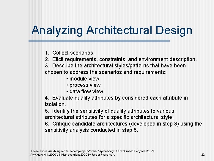 Analyzing Architectural Design 1. Collect scenarios. 2. Elicit requirements, constraints, and environment description. 3.
