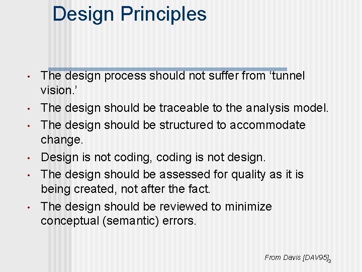 Design Principles • • • The design process should not suffer from ‘tunnel vision.