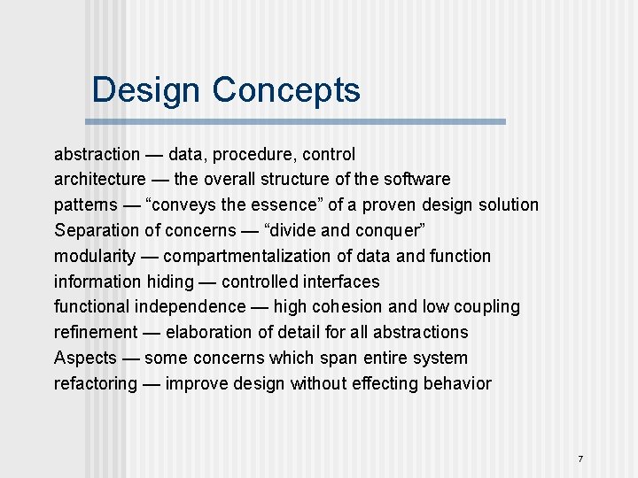 Design Concepts abstraction — data, procedure, control architecture — the overall structure of the