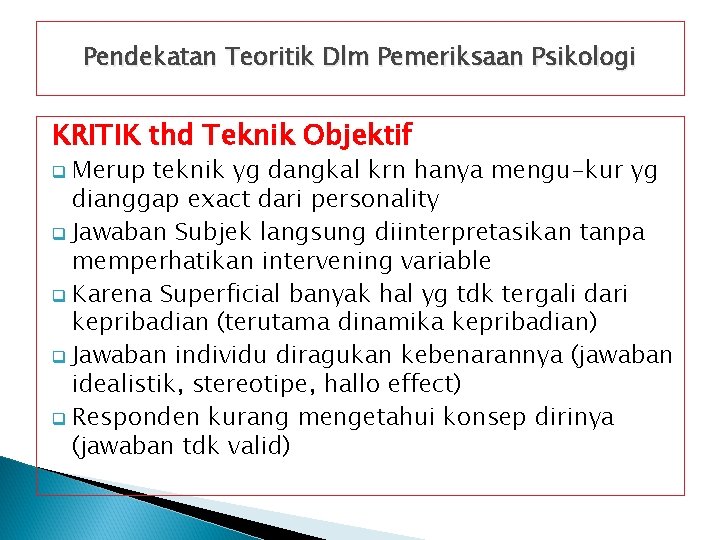 Pendekatan Teoritik Dlm Pemeriksaan Psikologi KRITIK thd Teknik Objektif Merup teknik yg dangkal krn