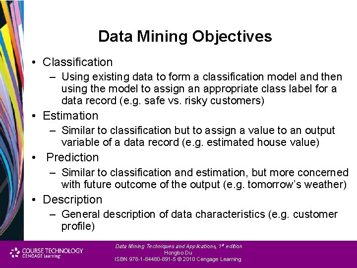 Data Mining Objectives • Classification – Using existing data to form a classification model