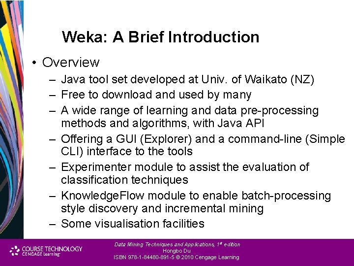 Weka: A Brief Introduction • Overview – Java tool set developed at Univ. of