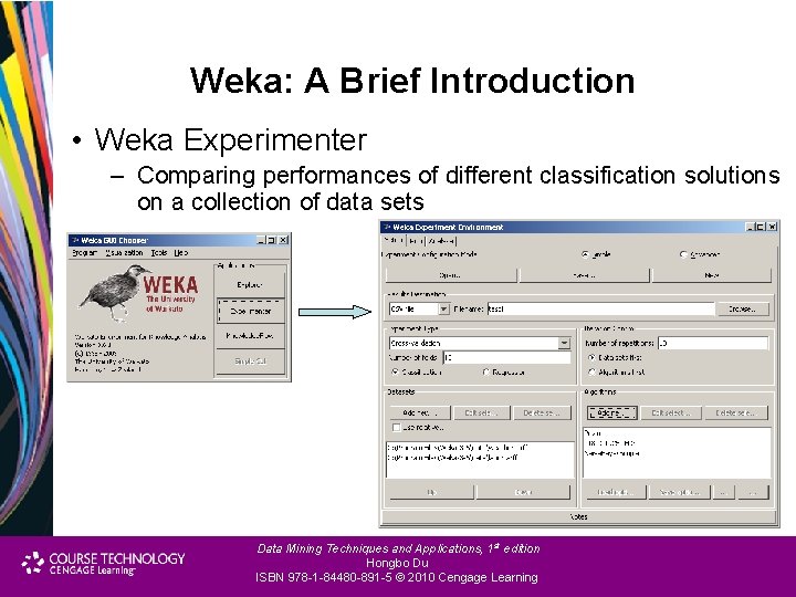 Weka: A Brief Introduction • Weka Experimenter – Comparing performances of different classification solutions