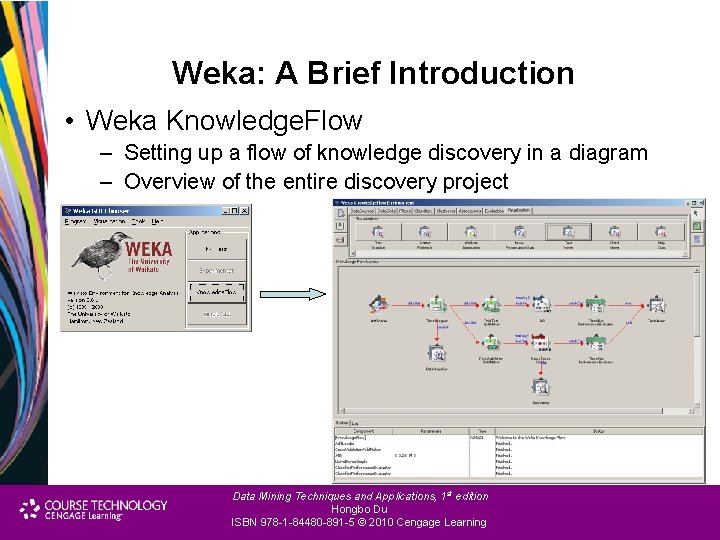 Weka: A Brief Introduction • Weka Knowledge. Flow – Setting up a flow of