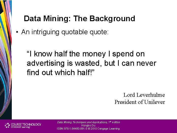 Data Mining: The Background • An intriguing quotable quote: “I know half the money