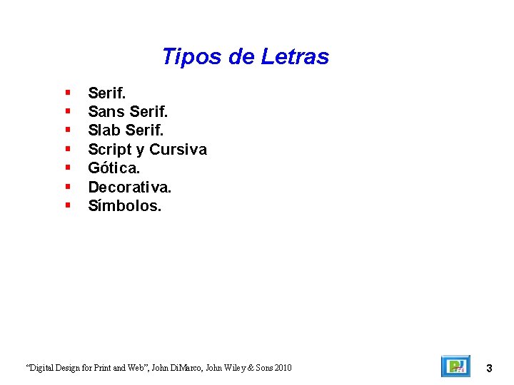 Tipos de Letras Serif. Sans Serif. Slab Serif. Script y Cursiva Gótica. Decorativa. Símbolos.