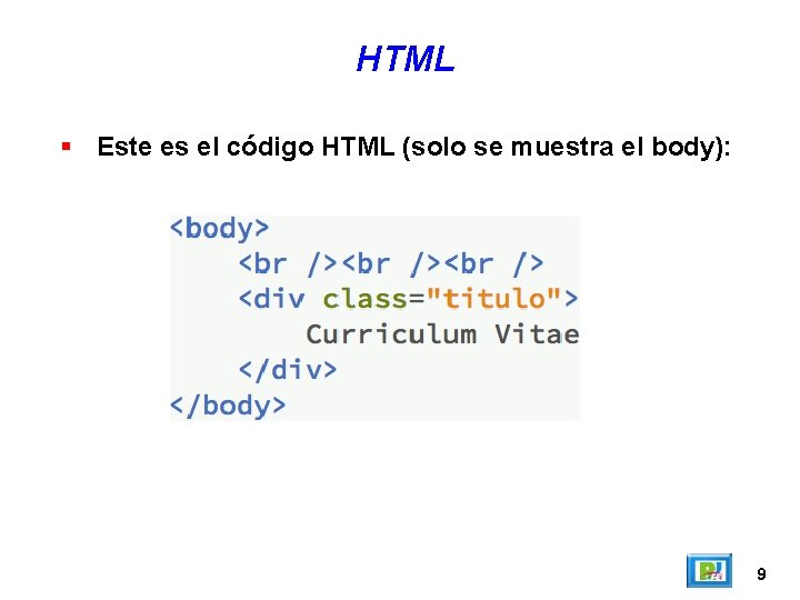 HTML Este es el código HTML (solo se muestra el body): 9 