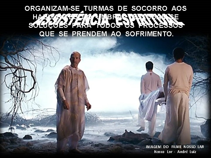 ORGANIZAM-SE TURMAS DE SOCORRO AOS HABITANTES DO UMBRAL. ESTUDAM-SE SOLUÇÕES PARA TODOS OS PROCESSOS