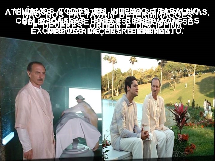 VIVÍAMOS TODOS EM INTENSO TRABALHO, ATENDE-SE A DOENTES, OUVEM-SE ROGATIVAS, NÃO NOS FALTAVAM DETERMINAÇÕES