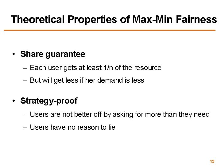 Theoretical Properties of Max-Min Fairness • Share guarantee – Each user gets at least