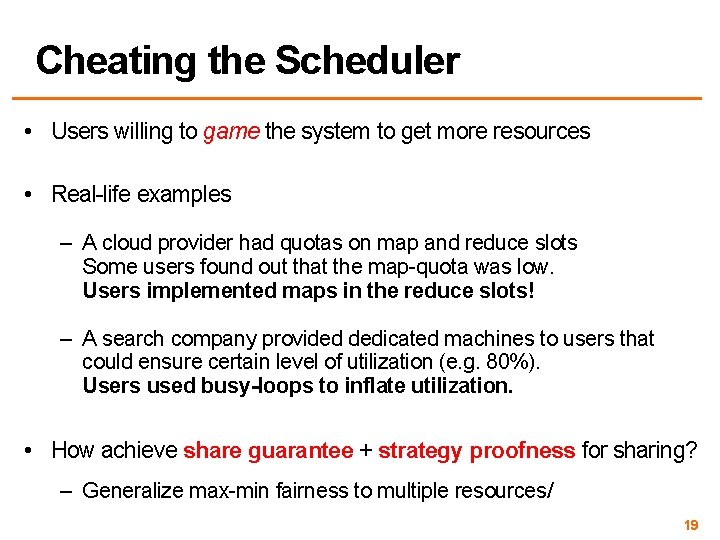 Cheating the Scheduler • Users willing to game the system to get more resources