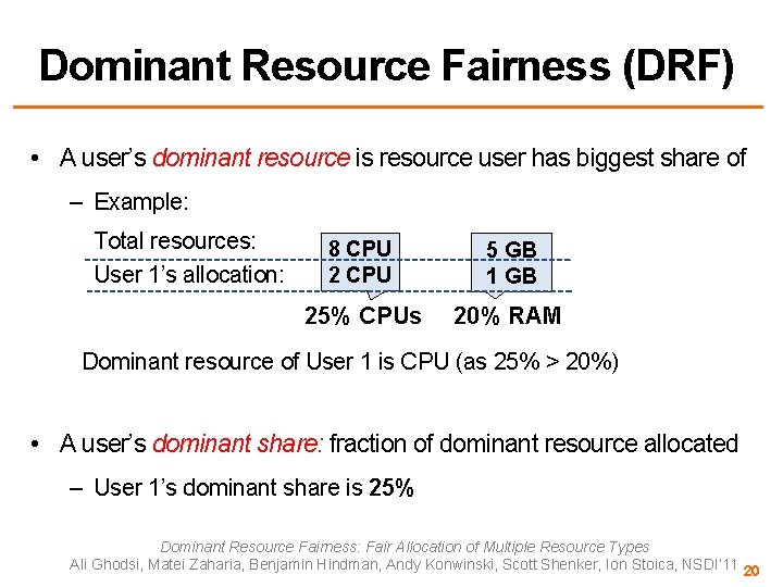 Dominant Resource Fairness (DRF) • A user’s dominant resource is resource user has biggest