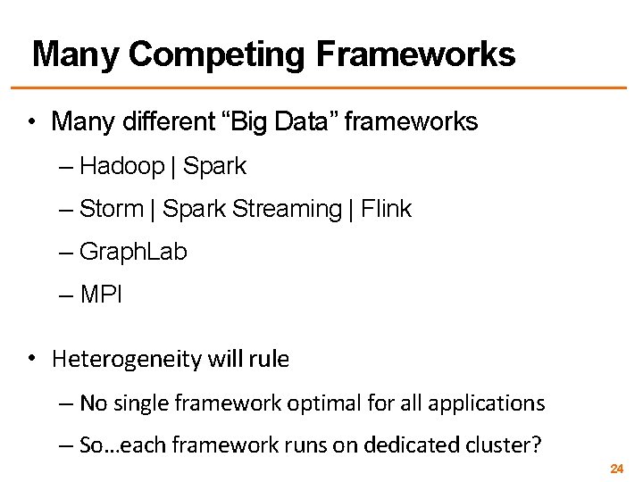 Many Competing Frameworks • Many different “Big Data” frameworks – Hadoop | Spark –